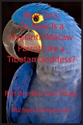 Blue Tara: Or, How Is a Hyacinth Macaw Parrot Like a Tibetan Goddess?