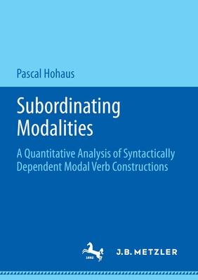 Subordinating Modalities: A Quantitative Analysis of Syntactically Dependent Modal Verb Constructions