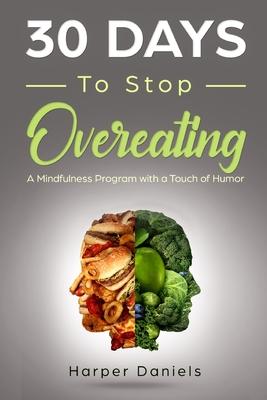 30 Days to Stop Overeating: A Mindfulness Program with a Touch of Humor