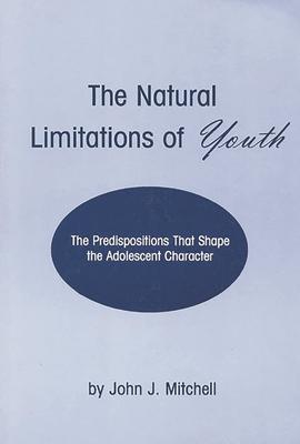 The Natural Limitations of Youth: The Predispositions That Shape the Adolescent Character