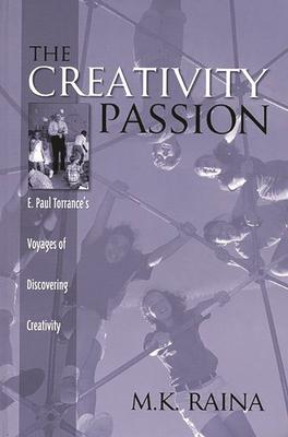The Creativity Passion: E. Paul Torrance’’s Voyages of Discovering Creativity
