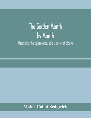 The garden month by month; describing the appearance, color, dates of bloom, height and cultivation of all desirable, hardy herbaceous perennials for