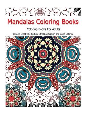 Meditation: Mandalas Coloring Books For Adults: Inspire Creativity, Reduce Stress, relaxation, Creativity, Bring Balance