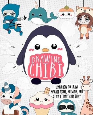 Drawing Chibi: Learn How to Draw Kawaii People, Creatures, and Other Utterly Cute Stuff