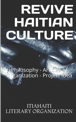 Revive Haitian Culture: Philosophy: Philosophy, Project Idea, and Statutes