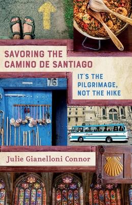 Savoring the Camino de Santiago: It’’s the Pilgrimage, Not the Hike