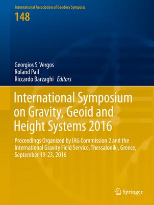 International Symposium on Gravity, Geoid and Height Systems 2016: Proceedings Organized by Iag Commission 2 and the International Gravity Field Servi