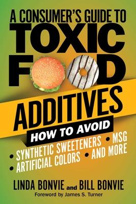 Consumer’’s Guide to Toxic Food Additives: How to Avoid Synthetic Sweeteners, Artificial Colors, Msg, and More