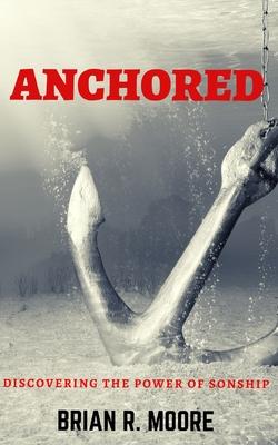 Anchored: Discovering The Power of Sonship