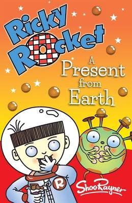 Ricky Rocket - A Present from Earth: Space boy, Ricky, learns that chocolate is not the favourite food in the Universe - perfect for newly confident r
