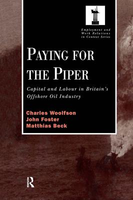 Paying for the Piper: Capital and Labour in Britain’’s Offshore Oil Industry