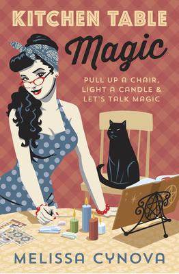 Kitchen Table Magic: Pull Up a Chair, Light a Candle & Let’’s Talk Magic