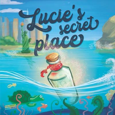 Lucie’’s Secret Place: Children’’s Book About Family, Adventure, Discovery, Magic Wishes - Picture book - Illustrated Bedtime Story Age 3-8