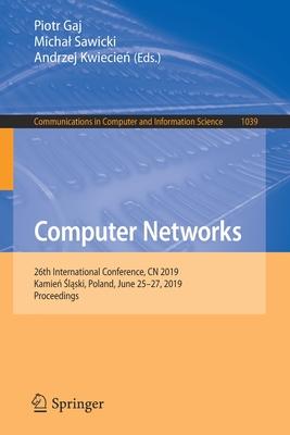 Computer Networks: 26th International Conference, Cn 2019, Kamień Śląski, Poland, June 25-27, 2019, Proceedings