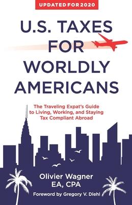 U.S. Taxes For Worldly Americans: The Traveling Expat’s Guide to Living, Working, and Staying Tax Compliant Abroad