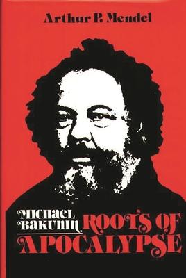 Michael Bakunin: Roots of Apocalypse