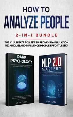 How to Analyze People 2-in-1 Bundle: NLP 2.0 Mastery + Dark Psychology - The #1 Ultimate Box Set to Proven Manipulation Techniques and Influence Peopl