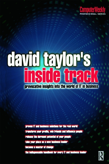 David Taylor’’s Inside Track: Provocative Insights Into the World of It in Business
