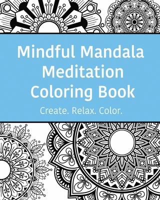 Mindful Mandala Meditation Coloring Book: High quality beautifully designed mandala coloring pages ranging from simple to complex.