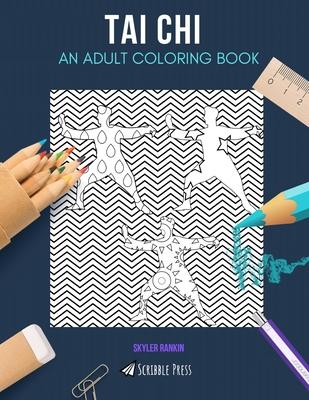 Tai Chi: AN ADULT COLORING BOOK: A Tai Chi Coloring Book For Adults
