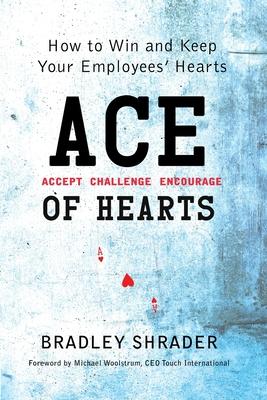 ACE of Hearts: How to Win and Keep Your Employees’’ Hearts