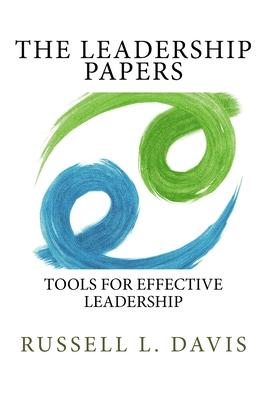 The Leadership Papers: Tools for Effective Leadership