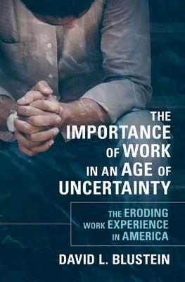 Importance of Work in an Age of Uncertainty: The Eroding Work Experience in America