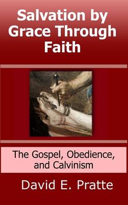Salvation by Grace Through Faith: The Gospel, Obedience, and Calvinism