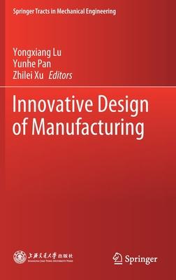 Innovative Design of Manufacturing: Compiled by Project Team of Research on Strategic Development of Innovative Design