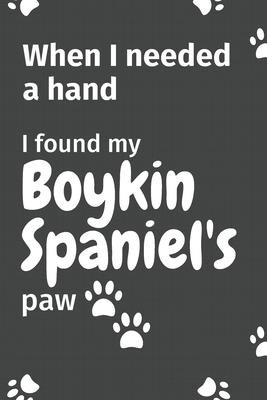 When I needed a hand, I found my Boykin Spaniel’’s paw: For Boykin Spaniel Puppy Fans
