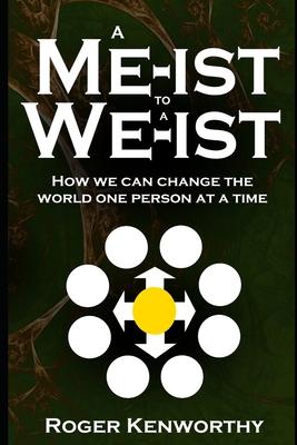 A Me-ist to a We-ist: How We Can Change the World One Person at a Time