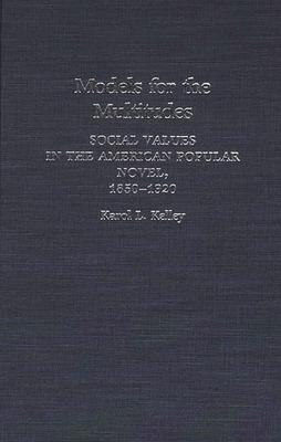 Models for the Multitudes: Social Values in the American Popular Novel, 1850-1920