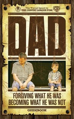 Dad: Forgiving What He Was; Becoming What He Was Not, Guidebook