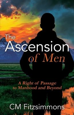 The Ascension of Men: A Right of Passage to Manhood and Beyond
