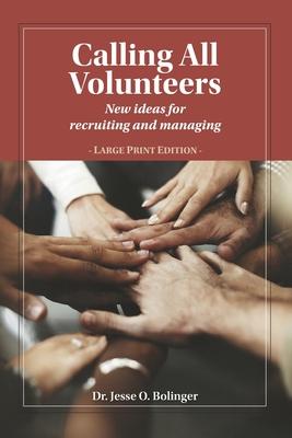 Calling All Volunteers: New ideas for recruiting and managing Large Print Edition