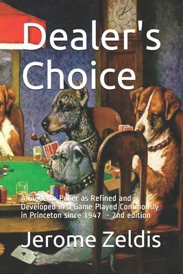 Dealer’’s Choice: A guide to Poker as REfined and Developed in a Game Played Continously in Princeton since 1947 2nd edition