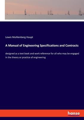 A Manual of Engineering Specifications and Contracts: designed as a text book and work reference for all who may be engaged in the theory or practice