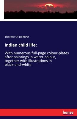 Indian child life: : With numerous full-page colour-plates after paintings in water-colour, together with illustrations in black-and-whit