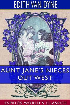 Aunt Jane’’s Nieces out West (Esprios Classics)