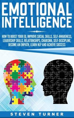 Emotional Intelligence: How to Boost Your EQ, Improve Social Skills, Self-Awareness, Leadership Skills, Relationships, Charisma, Self-Discipli