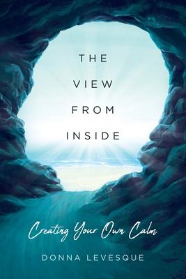 The View From Inside: Creating Your Own Calm
