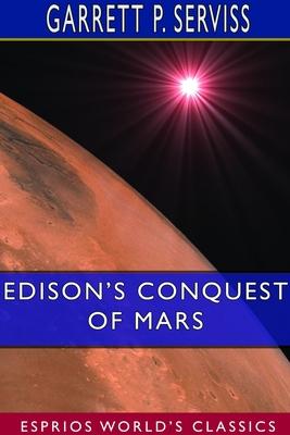 Edison’’s Conquest of Mars (Esprios Classics)