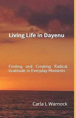 Living Life in Dayenu: Finding and Creating Radical Gratitude in Everyday Moments