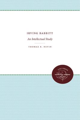 Irving Babbitt: An Intellectual Study