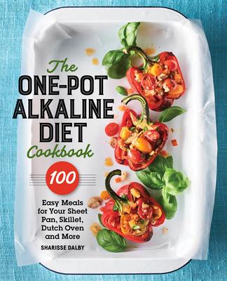 The One-Pot Alkaline Diet Cookbook: 100 Easy Meals to Balance Your Health