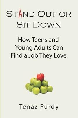 Stand Out or Sit Down: Stories and Lessons for Teens and Young Adults to Find a Job They Love