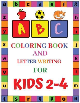ABC Coloring Book and Letter Writing for Kids 2-4: Best Coloring Books for Toddlers & Kids Ages 2, 3, 4, 5 & 6- Activity Book Teaches ABC, Letters & W
