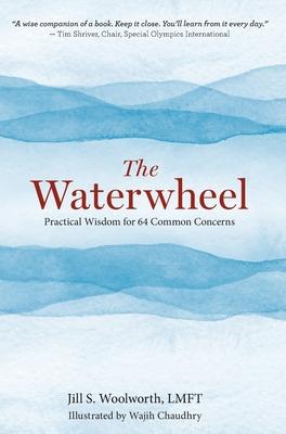 The Waterwheel: Practical Wisdom for 64 Common Concerns