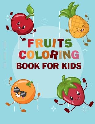 Fruits Coloring Book for Kids: Funny Design Best Fruits Activity Coloring Book for Kids, Toddlers, Boys, and Girls - A Kids Coloring Book of 50 Print