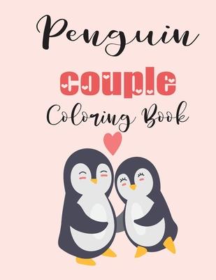 Penguin Couple Coloring Book: Cute Valentine’’s Day Animal Couple Great Gift for kids, Age 4-8